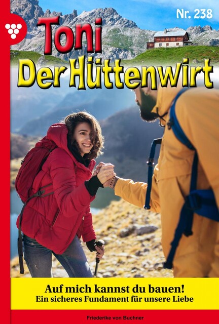 Toni der Hüttenwirt 238 – Heimatroman, Friederike von Buchner