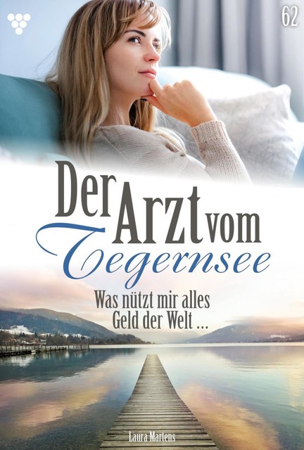 Der Arzt vom Tegernsee 62 – Arztroman, Laura Martens