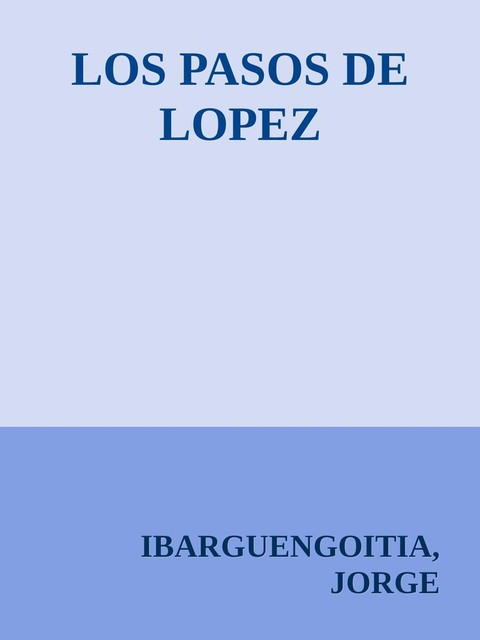 LOS PASOS DE LOPEZ, Jorge Ibargüengoitia
