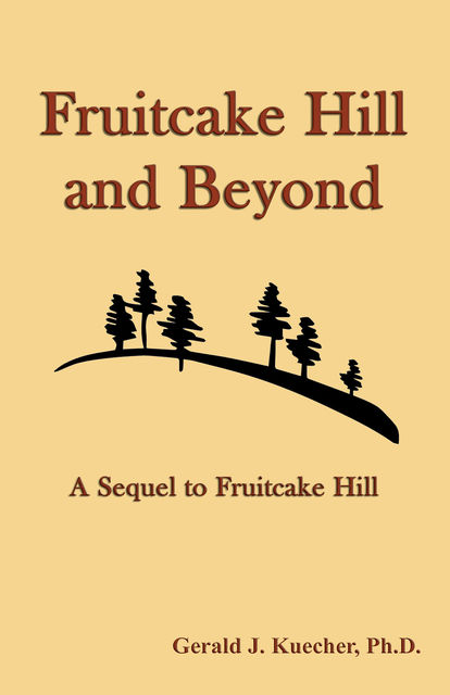 Fruitcake Hill and Beyond: A Sequel to Fruitcake Hill, Gerald J. Kuecher