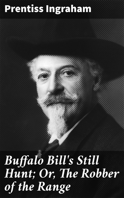Buffalo Bill's Still Hunt; Or, The Robber of the Range, Prentiss Ingraham