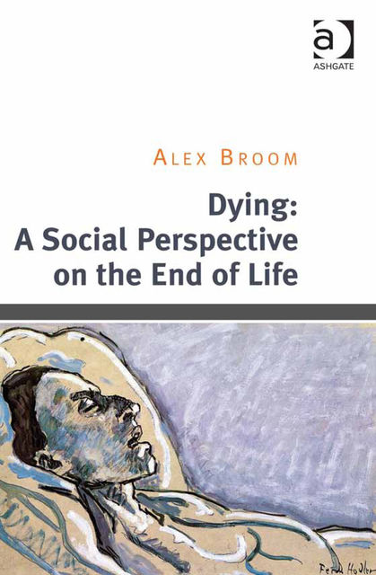 Dying: A Social Perspective on the End of Life, Assoc Prof Alex Broom