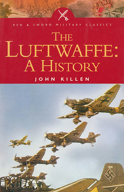 The Luftwaffe: A History, John Killen