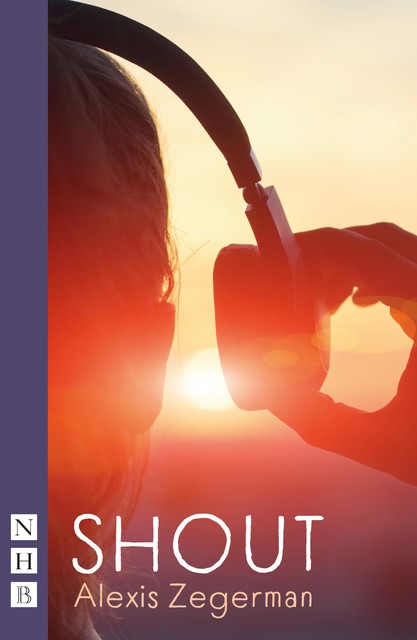 Shout (NHB Modern Plays) (National Theatre Connections), Alexis Zegerman