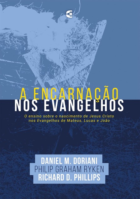 A encarnação nos Evangelhos, Richard D. Phillips, Daniel M. Doriani, Philip G. RykeN