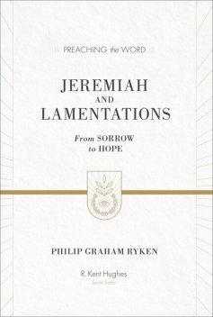 Jeremiah and Lamentations (ESV Edition), Philip Graham Ryken