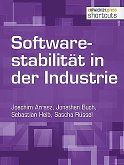 Softwarestabilität in der Industrie, Joachim Arrasz, Jonathan Buch, Sascha Rüssel, Sebastian Heib