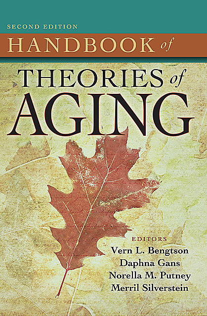 Handbook of Theories of Aging, Second Edition, Daphna Gans, Norella Putney, Vern L. Bengtson