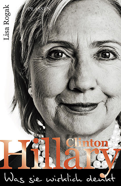 Hillary Clinton – Was sie wirklich denkt, Lisa Rogak