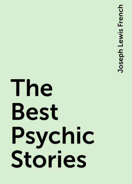 The Best Psychic Stories, Joseph Lewis French