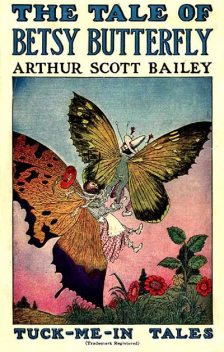 The Tale of Betsy Butterfly / Tuck-Me-In Tales, Arthur Scott Bailey