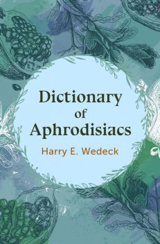 Dictionary of Aphrodisiacs, Harry E. Wedeck