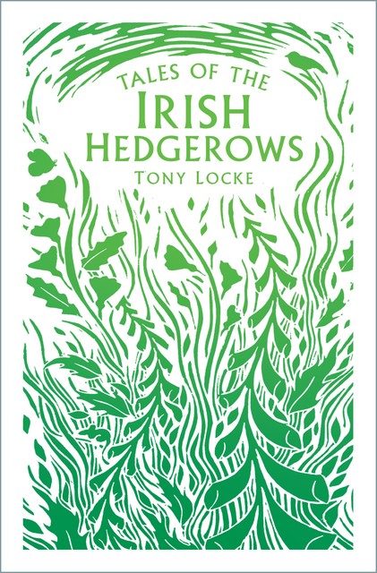 Tales of the Irish Hedgerows, Tony Locke