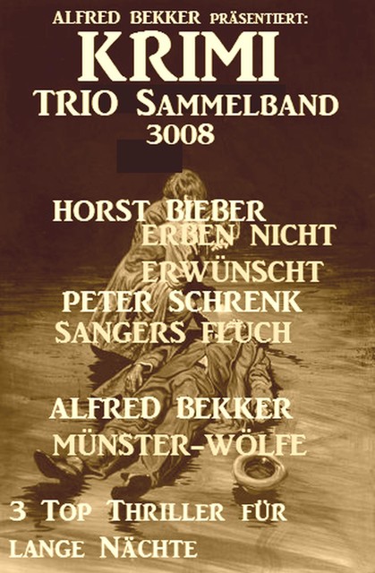 Krimi Trio Sammelband 3008: 3 Top Thriller für lange Nächte, Alfred Bekker, Horst Bieber, Peter Schrenk