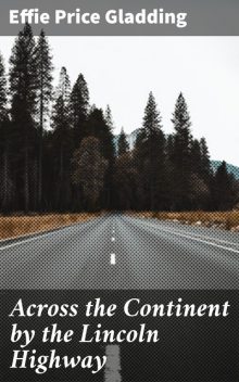 Across the Continent by the Lincoln Highway, Effie Price Gladding