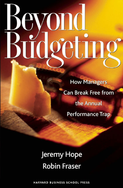 Beyond Budgeting, Jeremy Hope, Robin Fraser