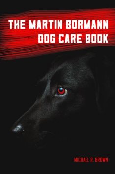 The Martin Bormann Dog Care Book, Michael Brown