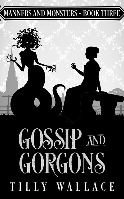 Gossip and Gorgons, Tilly Wallace
