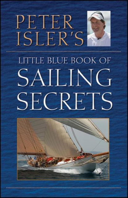 Peter Isler's Little Blue Book of Sailing Secrets, Peter Isler