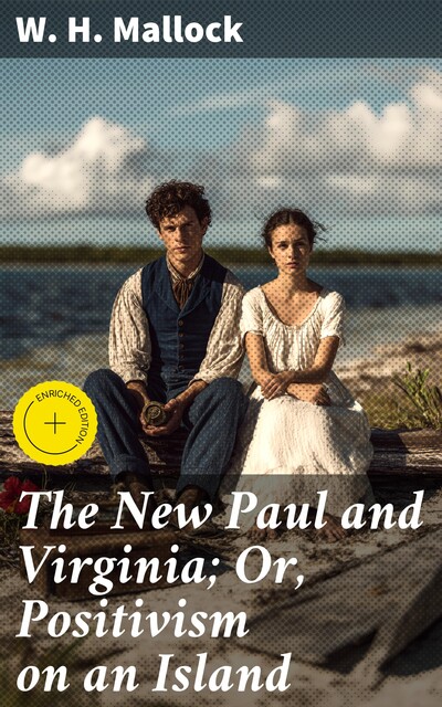 The New Paul and Virginia; Or, Positivism on an Island, W.H.Mallock