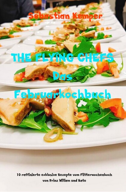 THE FLYING CHEFS Das Februarkochbuch, Sebastian Kemper