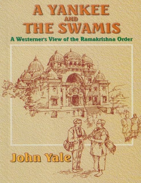 A Yankee and the Swamis: A Westerner's View of the Ramakrishna Order, John Yale