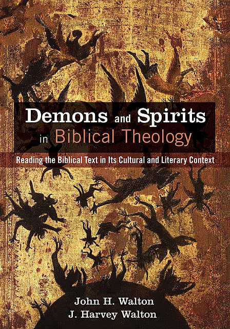 Demons and Spirits in Biblical Theology, John H. Walton, J. Harvey Walton