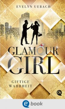 Glamour Girl 2. Giftige Wahrheit, Evelyn Uebach