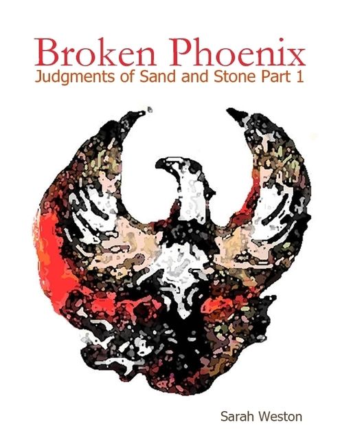 Broken Phoenix: Judgments of Sand and Stone Part 1, Sarah Weston