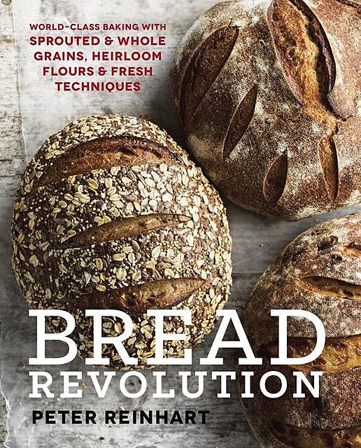 Bread Revolution, Peter Reinhart