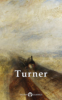 Collected Works of J. M. W. Turner (Delphi Classics), J.M. W. Turner