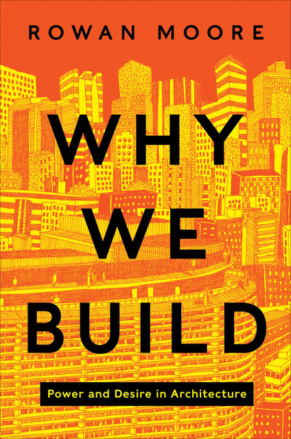 Why We Build, Rowan Moore