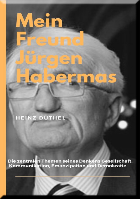 MEIN FREUND JÜRGEN HABERMAS, Heinz Duthel