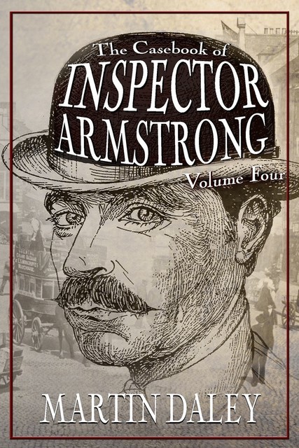 The Casebook of Inspector Armstrong – Volume 4, Martin Daley