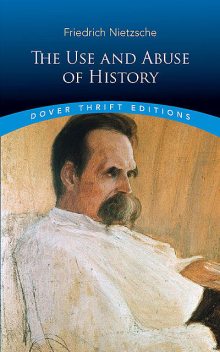 The Use and Abuse of History, Friedrich Nietzsche
