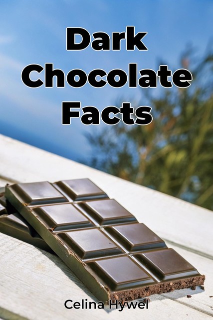 Dark Chocolate Facts, Celina Hywel