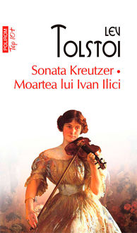 Sonata Kreutzer. Moartea lui Ivan Ilici, Lev Tolstoi