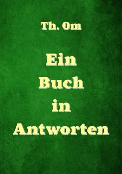 Ein Buch in Antworten, Th. Om