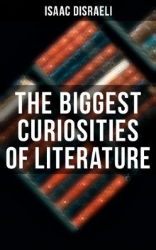 The Biggest Curiosities of Literature, Isaac Disraeli