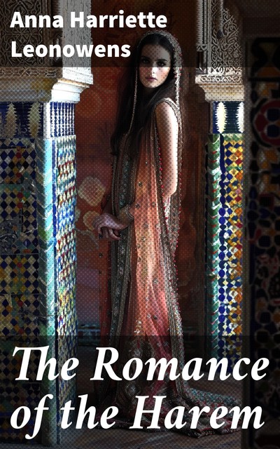 The Romance of the Harem, Anna Harriette Leonowens