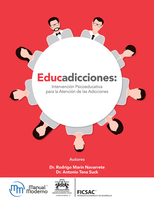 Educadicciones: Intervención psicoeducativa para la atención de las adicciones, Antonio Tena Suck, Rodrigo Marín Navarrete