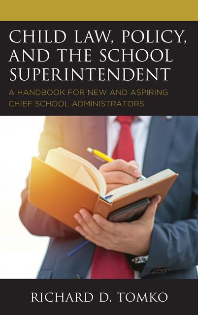 Child Law, Policy, and the School Superintendent, Ph.D. D Tomko