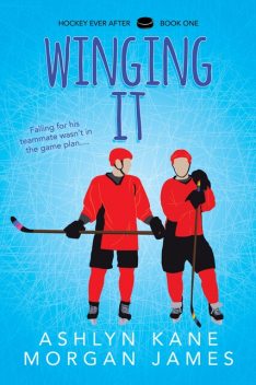 Winging It (Hockey Ever After), Morgan James, Ashlyn Kane
