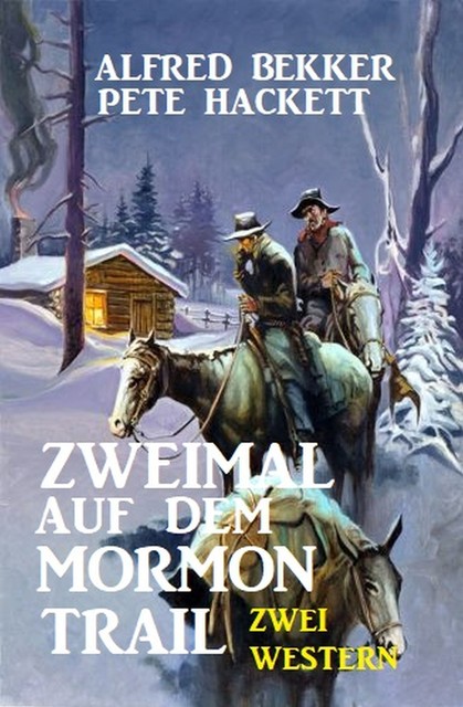 Zweimal auf dem Mormon Trail: Zwei Western, Alfred Bekker, Pete Hackett