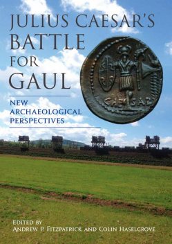 Julius Caesar’s Battle for Gaul, Colin Haselgrove, Andrew P. Fitzpatrick