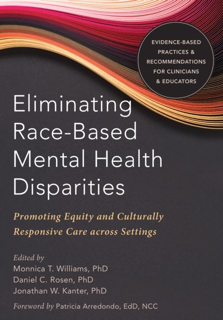 Eliminating Race-Based Mental Health Disparities, Daniel Rosen, Monnica Williams, Johathan W. Kanter
