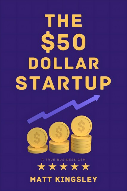 The $50 Dollar Start Up, Matt Kingsley