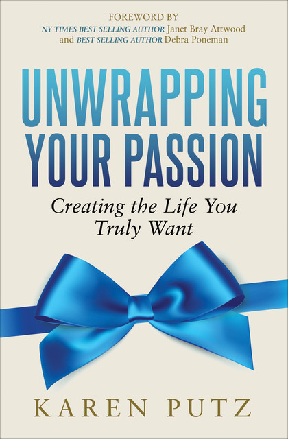 Unwrapping Your Passion, Karen Putz