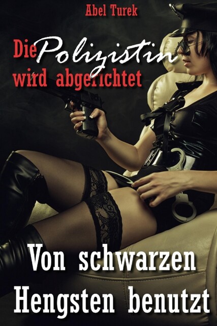 Die Polizistin wird abgerichtet! – Von schwarzen Hengsten benutzt, Abel Turek