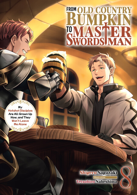 From Old Country Bumpkin to Master Swordsman: My Hotshot Disciples Are All Grown Up Now, and They Won’t Leave Me Alone Volume 8, Shigeru Sagazaki
